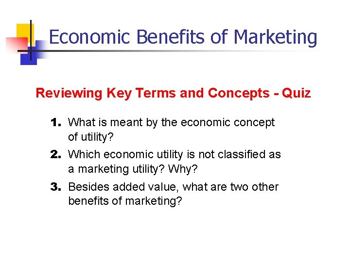 Economic Benefits of Marketing Reviewing Key Terms and Concepts - Quiz 1. What is