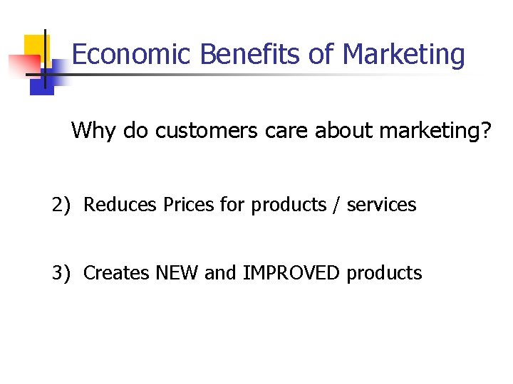 Economic Benefits of Marketing Why do customers care about marketing? 2) Reduces Prices for