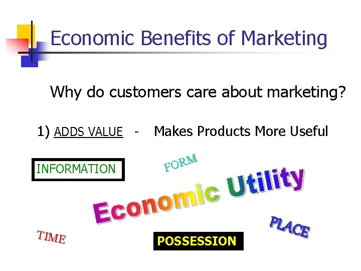 Economic Benefits of Marketing Why do customers care about marketing? 1) ADDS VALUE INFORMATION