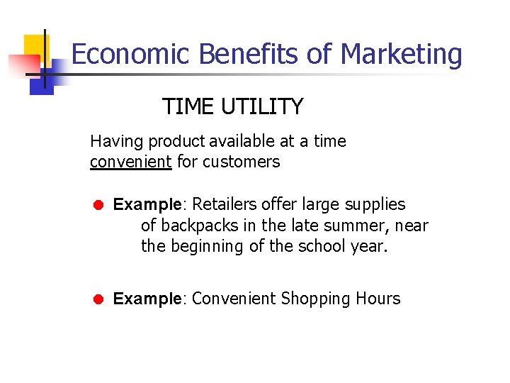 Economic Benefits of Marketing TIME UTILITY Having product available at a time convenient for