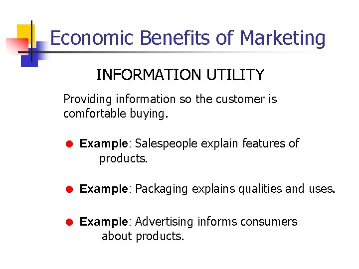 Economic Benefits of Marketing INFORMATION UTILITY Providing information so the customer is comfortable buying.