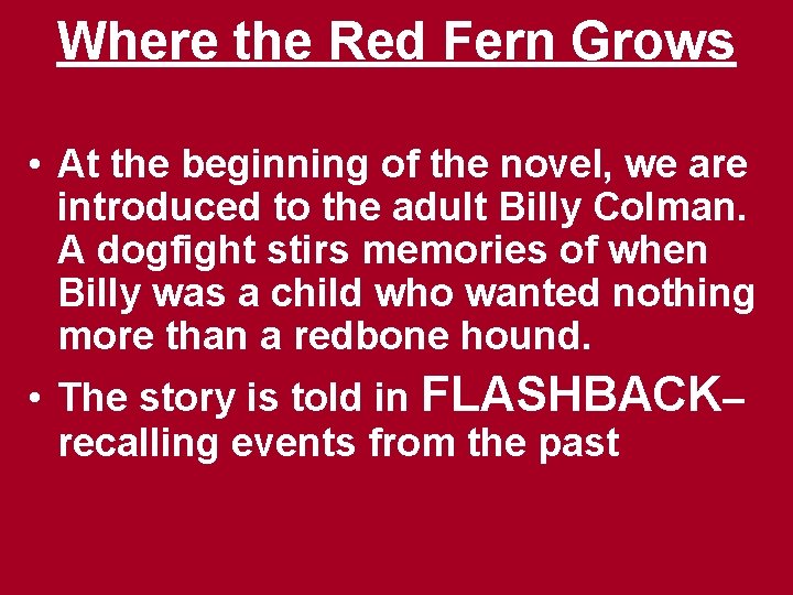 Where the Red Fern Grows • At the beginning of the novel, we are