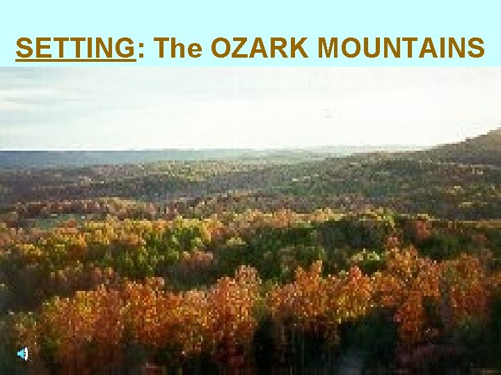 SETTING: The OZARK MOUNTAINS 