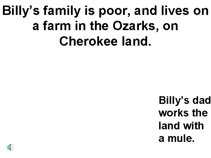 Billy’s family is poor, and lives on a farm in the Ozarks, on Cherokee