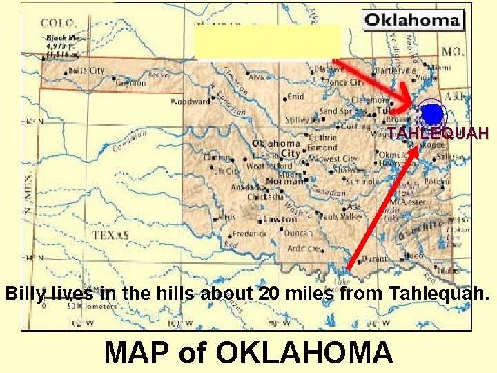 TAHLEQUAH Billy lives in the hills about 20 miles from Tahlequah. MAP of OKLAHOMA