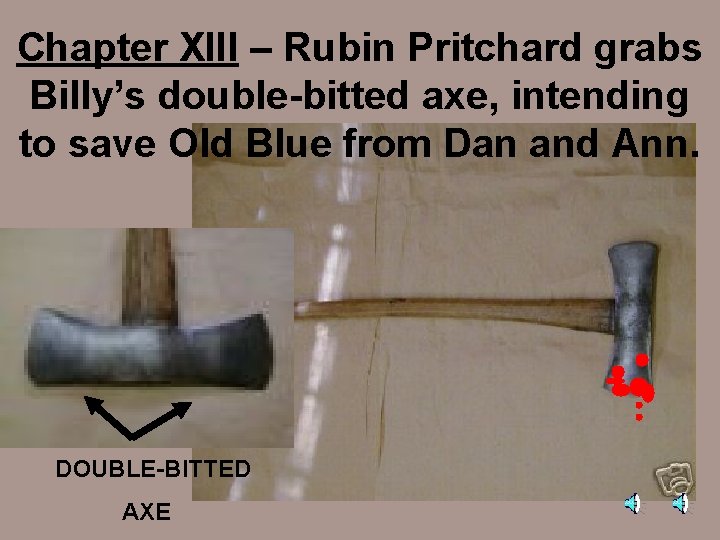Chapter XIII – Rubin Pritchard grabs Billy’s double-bitted axe, intending to save Old Blue