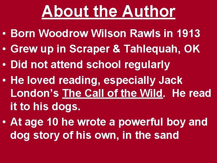 About the Author • • Born Woodrow Wilson Rawls in 1913 Grew up in