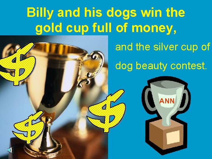 Billy and his dogs win the gold cup full of money, and the silver