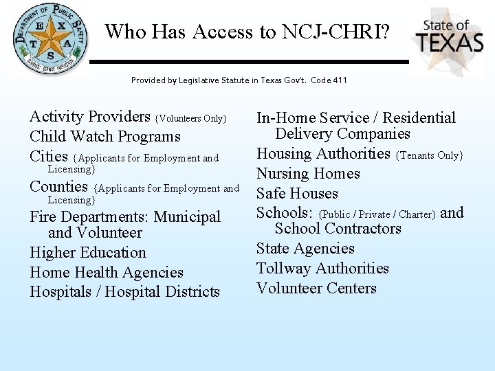 Who Has Access to NCJ-CHRI? Provided by Legislative Statute in Texas Gov’t. Code 411