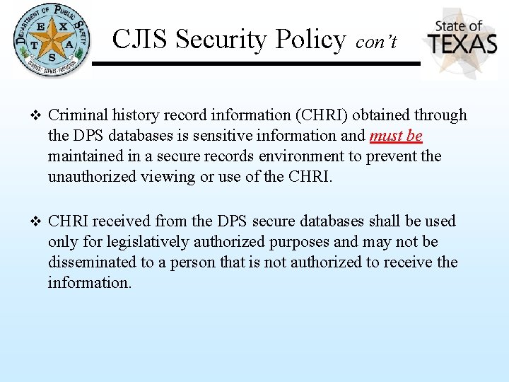 CJIS Security Policy con’t v Criminal history record information (CHRI) obtained through the DPS