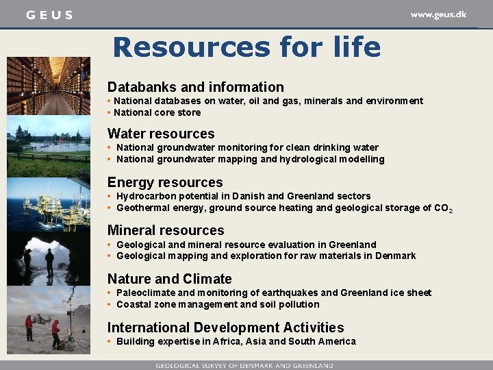 Resources for life Databanks and information • National databases on water, oil and gas,