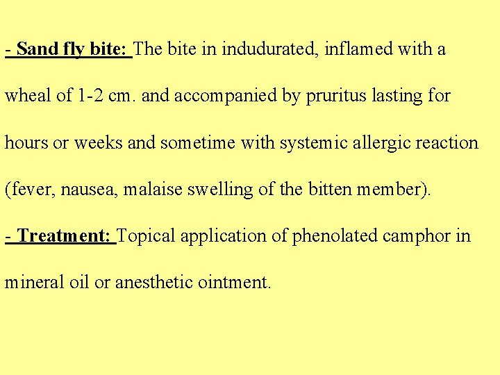 - Sand fly bite: The bite in indudurated, inflamed with a wheal of 1