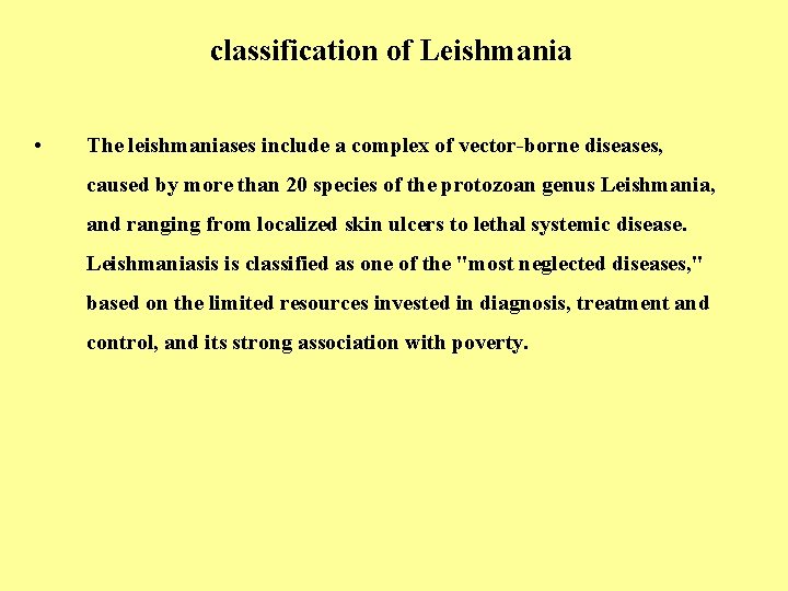 classification of Leishmania • The leishmaniases include a complex of vector-borne diseases, caused by