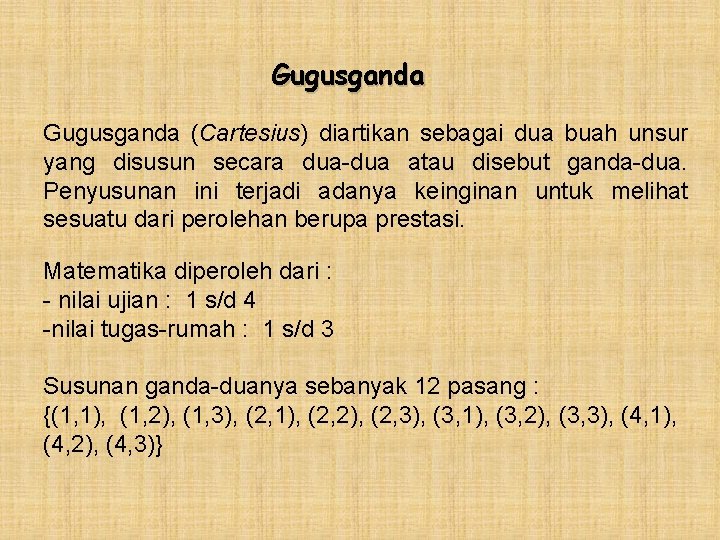 Gugusganda (Cartesius) diartikan sebagai dua buah unsur yang disusun secara dua-dua atau disebut ganda-dua.
