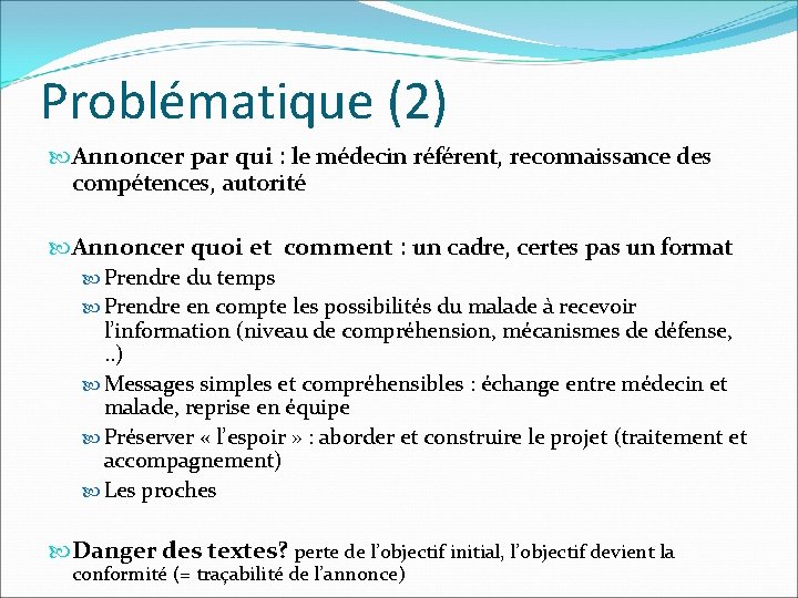 Problématique (2) Annoncer par qui : le médecin référent, reconnaissance des compétences, autorité Annoncer