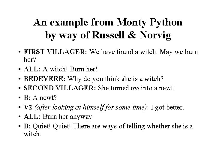 An example from Monty Python by way of Russell & Norvig • FIRST VILLAGER:
