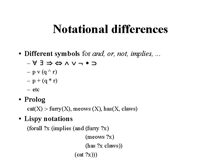 Notational differences • Different symbols for and, or, not, implies, . . . –