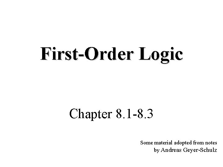 First-Order Logic Chapter 8. 1 -8. 3 Some material adopted from notes by Andreas