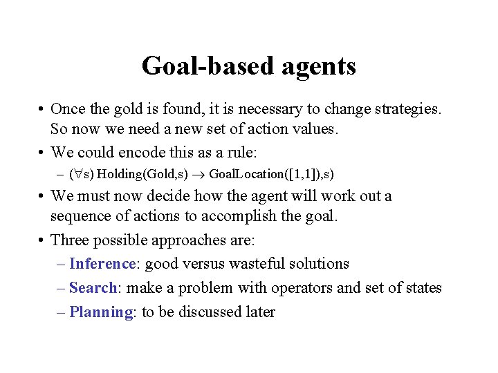 Goal-based agents • Once the gold is found, it is necessary to change strategies.