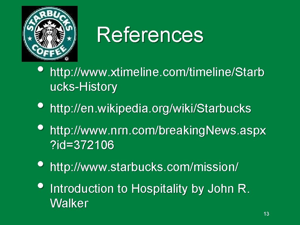 References • http: //www. xtimeline. com/timeline/Starb ucks-History • http: //en. wikipedia. org/wiki/Starbucks • http: