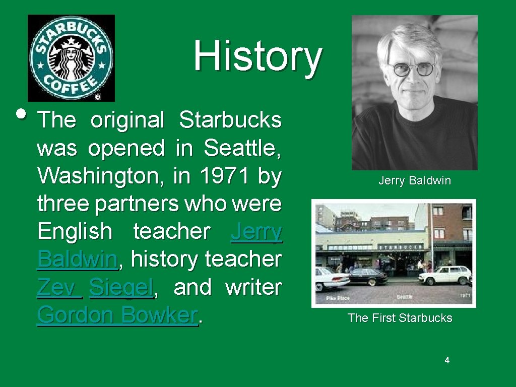 History • The original Starbucks was opened in Seattle, Washington, in 1971 by three