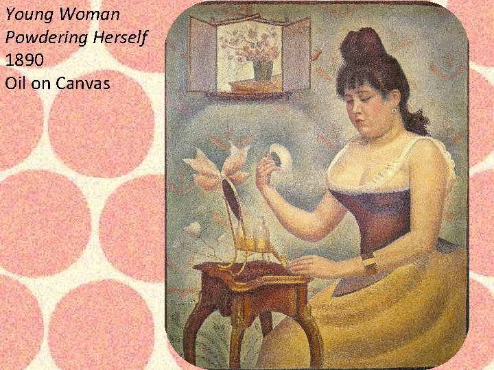 Young Woman Powdering Herself 1890 Oil on Canvas Young Woman Powdering Herself 1890 Oil on Canvas