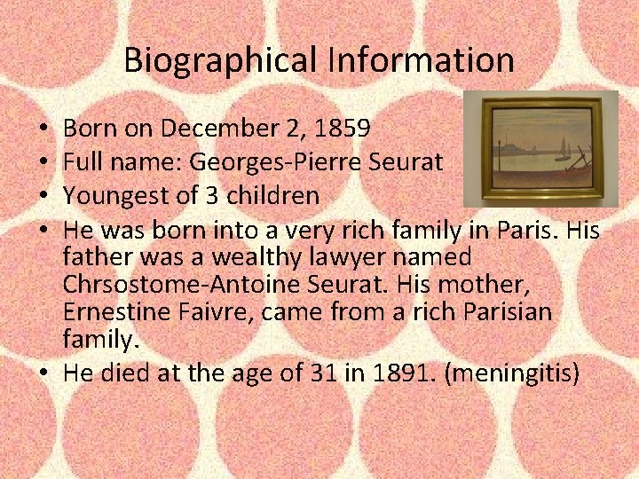 Biographical Information Born on December 2, 1859 Full name: Georges-Pierre Seurat Youngest of 3 Biographical Information Born on December 2, 1859 Full name: Georges-Pierre Seurat Youngest of 3