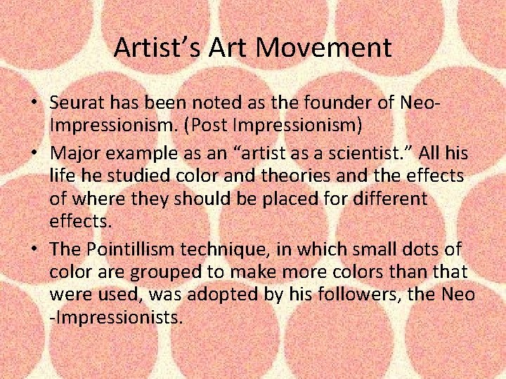 Artist’s Art Movement • Seurat has been noted as the founder of Neo. Impressionism. Artist’s Art Movement • Seurat has been noted as the founder of Neo. Impressionism.