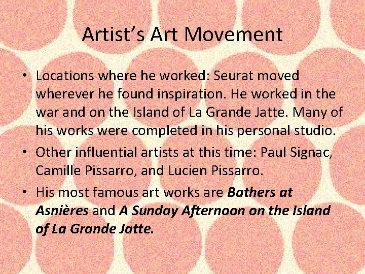 Artist’s Art Movement • Locations where he worked: Seurat moved wherever he found inspiration. Artist’s Art Movement • Locations where he worked: Seurat moved wherever he found inspiration.