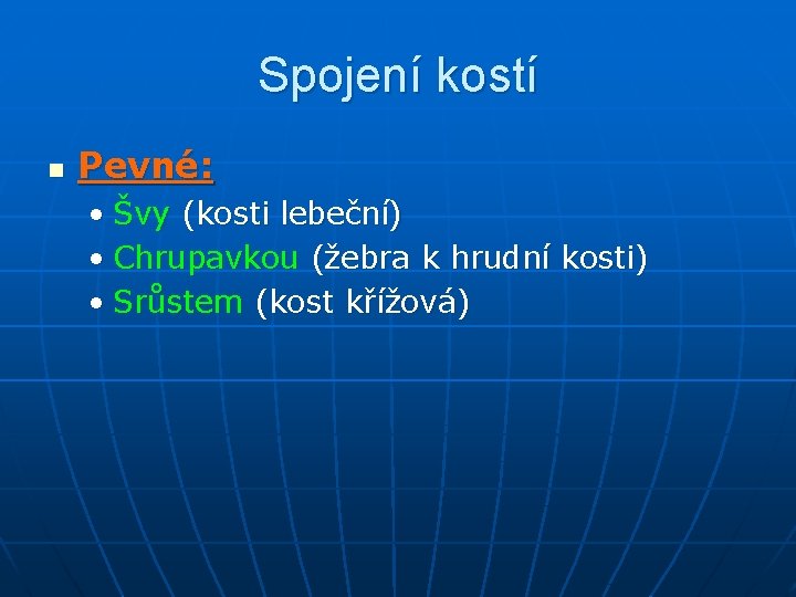 Spojení kostí n Pevné: • Švy (kosti lebeční) • Chrupavkou (žebra k hrudní kosti)