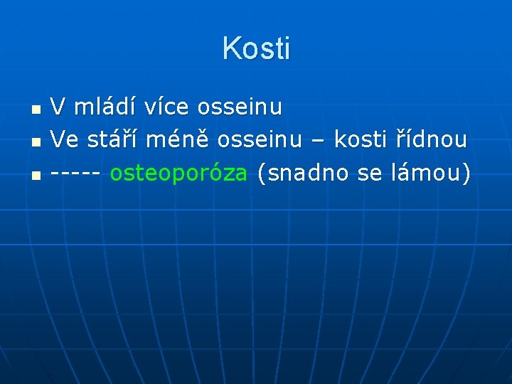 Kosti n n n V mládí více osseinu Ve stáří méně osseinu – kosti