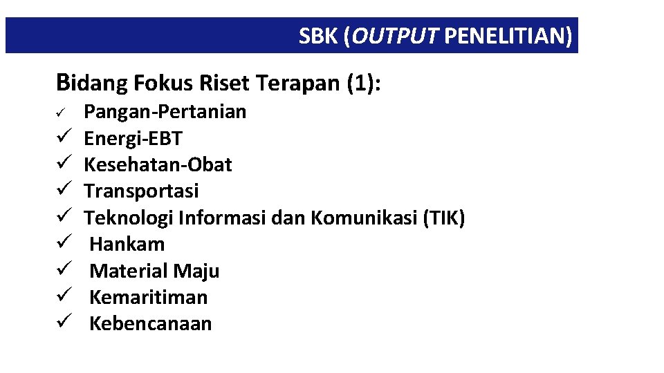 SBK (OUTPUT PENELITIAN) Bidang Fokus Riset Terapan (1): ü ü ü ü ü Pangan-Pertanian