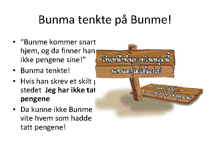 Bunma tenkte på Bunme! • “Bunme kommer snart hjem, og da finner han ikke