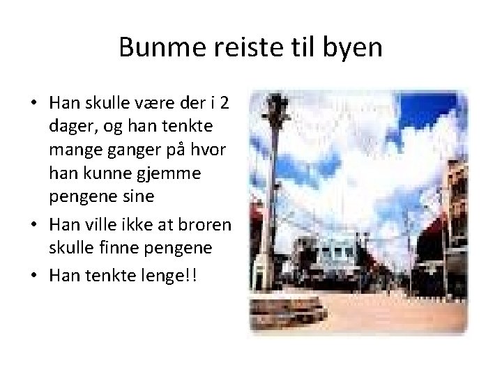 Bunme reiste til byen • Han skulle være der i 2 dager, og han