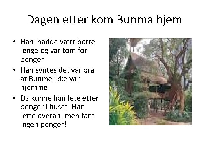 Dagen etter kom Bunma hjem • Han hadde vært borte lenge og var tom