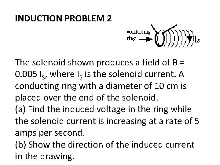 INDUCTION PROBLEM 2 The solenoid shown produces a field of B = 0. 005
