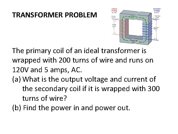 TRANSFORMER PROBLEM The primary coil of an ideal transformer is wrapped with 200 turns