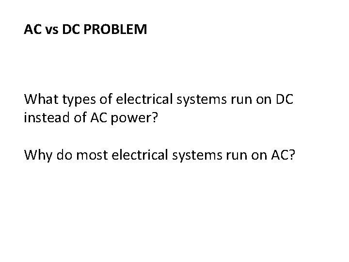 AC vs DC PROBLEM What types of electrical systems run on DC instead of