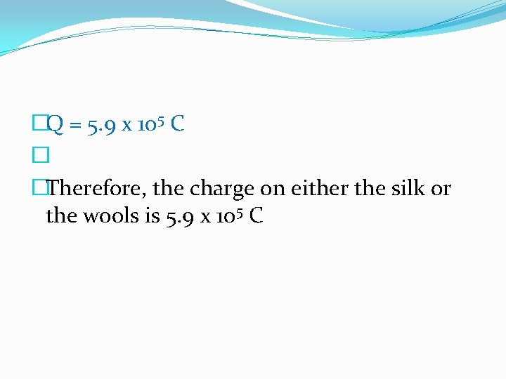 �Q = 5. 9 x 105 C � �Therefore, the charge on either the �Q = 5. 9 x 105 C � �Therefore, the charge on either the