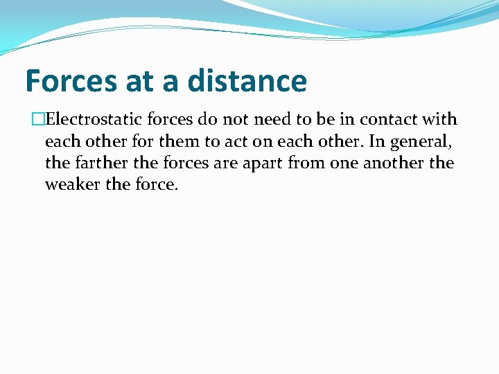 Forces at a distance �Electrostatic forces do not need to be in contact with Forces at a distance �Electrostatic forces do not need to be in contact with