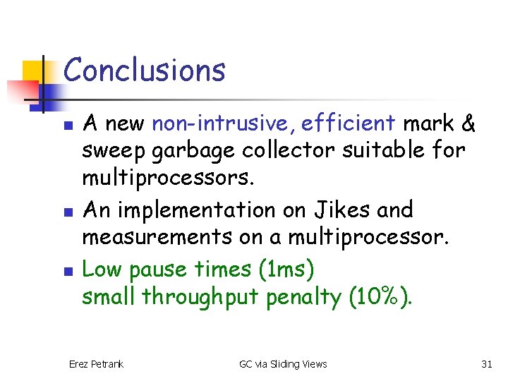 Conclusions n n n A new non-intrusive, efficient mark & sweep garbage collector suitable