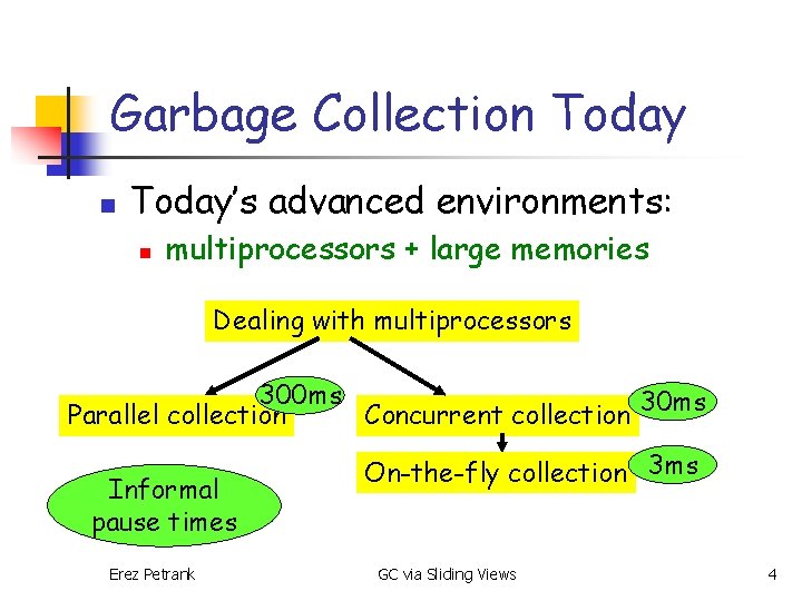 Garbage Collection Today’s advanced environments: n multiprocessors + large memories Dealing with multiprocessors 300