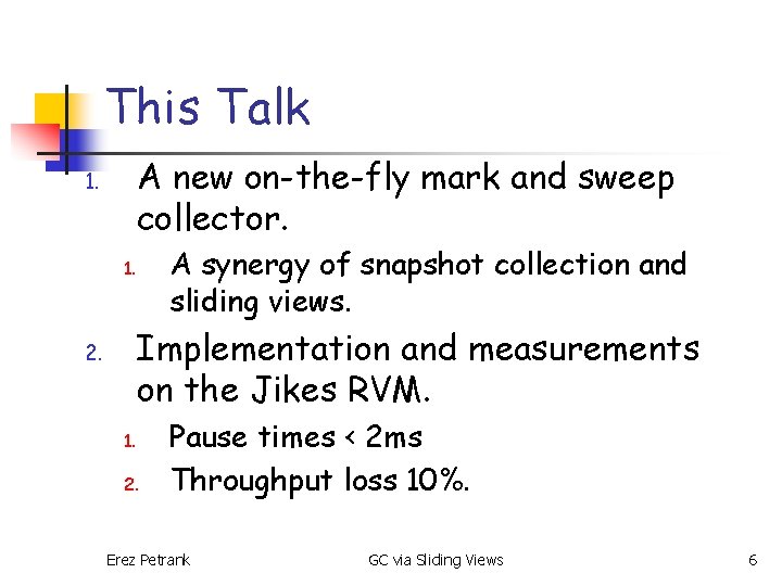 This Talk A new on-the-fly mark and sweep collector. 1. A synergy of snapshot
