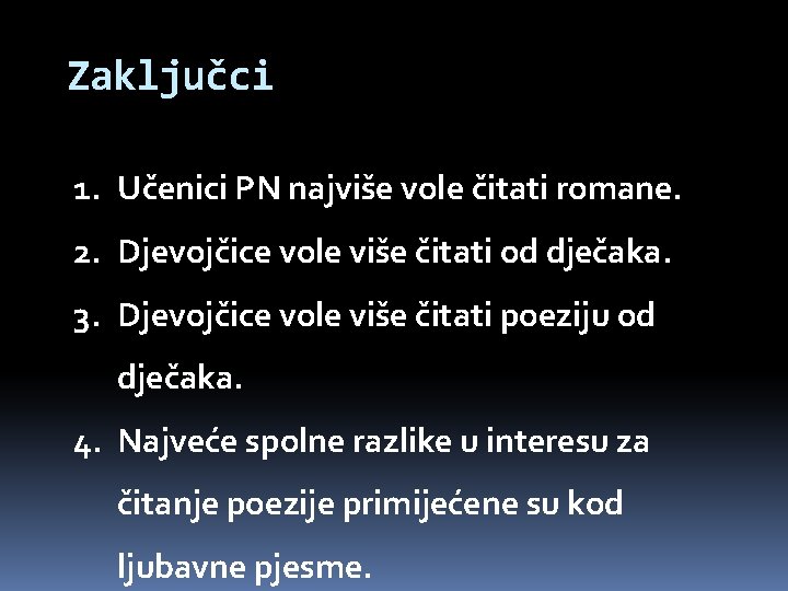 Zaključci 1. Učenici PN najviše vole čitati romane. 2. Djevojčice vole više čitati od