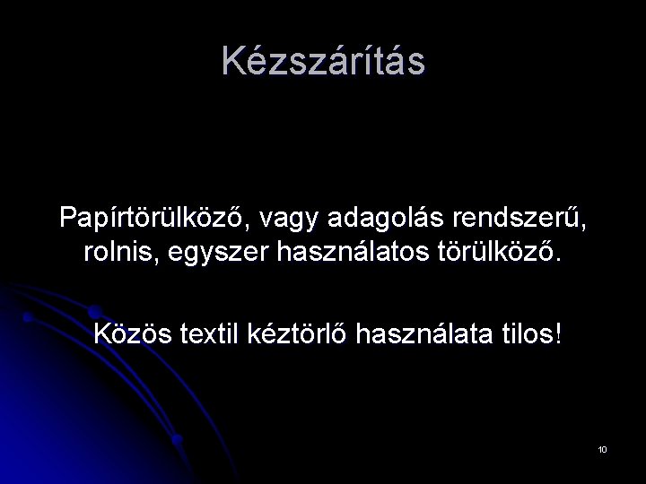 Kézszárítás Papírtörülköző, vagy adagolás rendszerű, rolnis, egyszer használatos törülköző. Közös textil kéztörlő használata tilos!