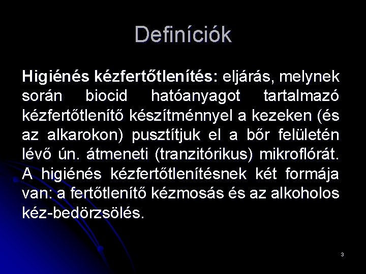 Definíciók Higiénés kézfertőtlenítés: eljárás, melynek során biocid hatóanyagot tartalmazó kézfertőtlenítő készítménnyel a kezeken (és