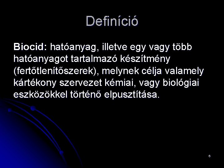 Definíció Biocid: hatóanyag, illetve egy vagy több hatóanyagot tartalmazó készítmény (fertőtlenítőszerek), melynek célja valamely