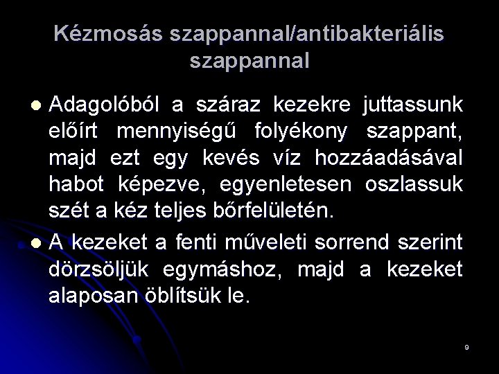 Kézmosás szappannal/antibakteriális szappannal Adagolóból a száraz kezekre juttassunk előírt mennyiségű folyékony szappant, majd ezt