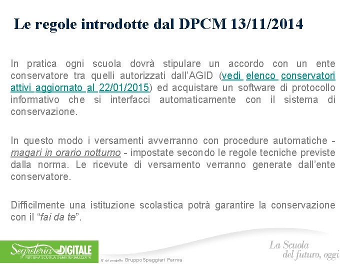 Le regole introdotte dal DPCM 13/11/2014 In pratica ogni scuola dovrà stipulare un accordo