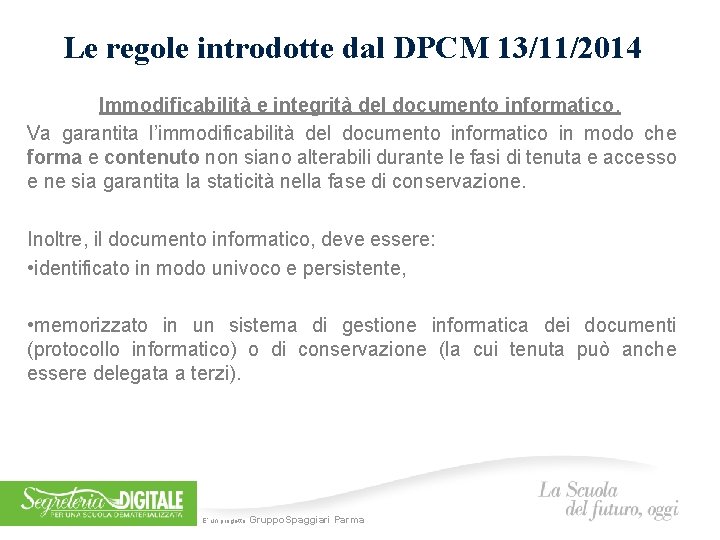 Le regole introdotte dal DPCM 13/11/2014 Immodificabilità e integrità del documento informatico. Va garantita